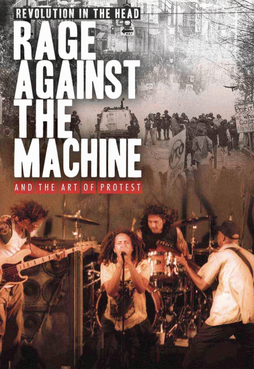 Rage Against The Machine : Revolution in the Head - RATM and the Art of Protest